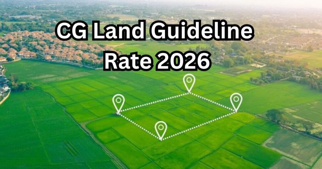 CG Land Guideline Rate 2026 : जमीन की नई गाइडलाइन दर जारी, ग्रामीण इलाकों में दरें शहरी से काफी कम; जानें अपने इलाके की नई दरें CG Land Guideline Rate 2026