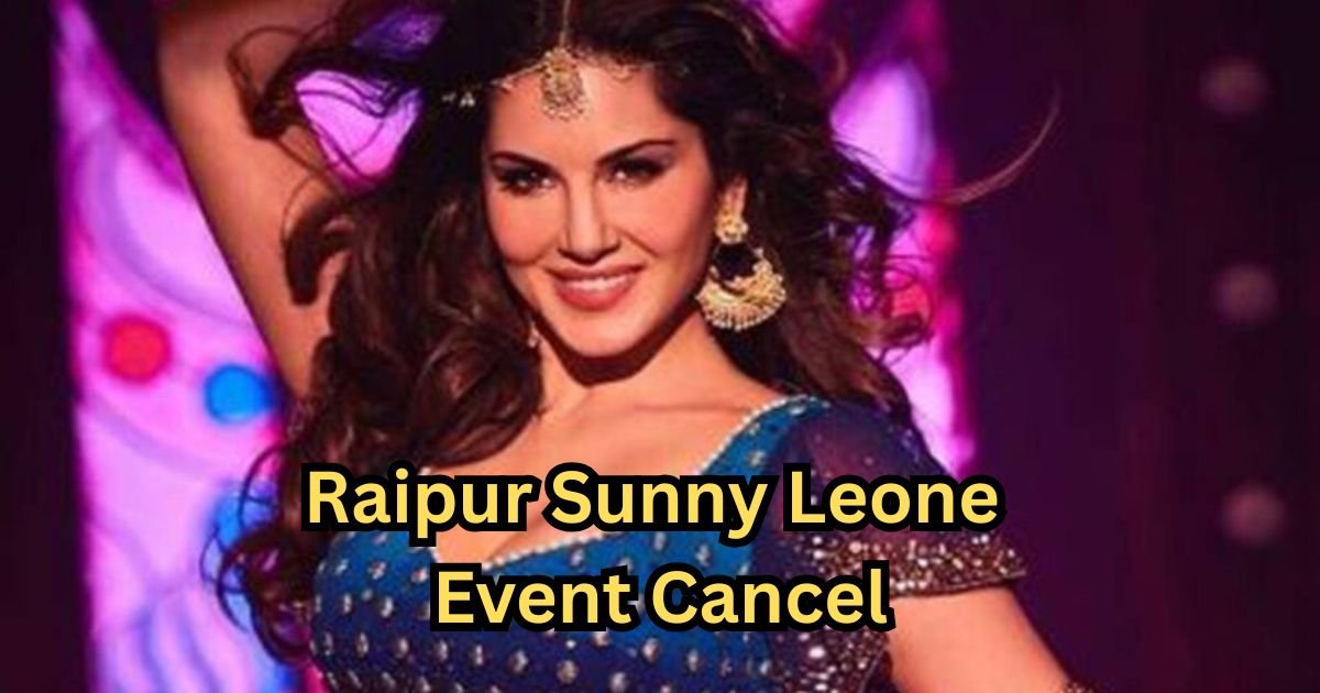 Raipur Sunny Leone Event Cancel